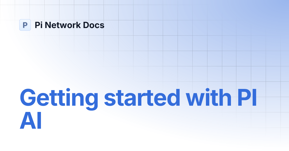 Getting started with PI AI | Pi Network Docs